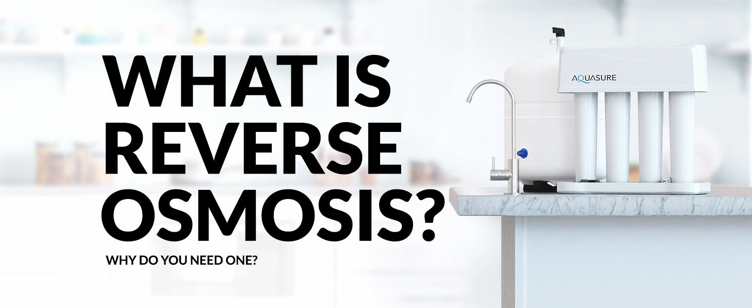 What is Reverse Osmosis and Why Do You Need One?